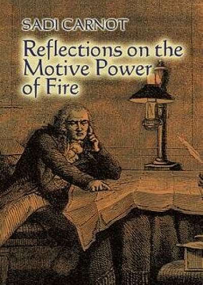 Reflections on the Motive Power of Fire: And Other Papers on the Second Law of Thermodynamics, Paperback/Sadi Carnot