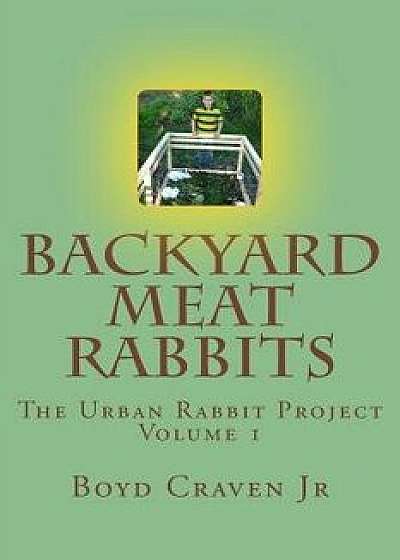 Backyard Meat Rabbits, Paperback/Boyd Craven Jr