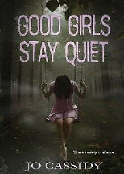 Good Girls Stay Quiet, Paperback/Jo Cassidy