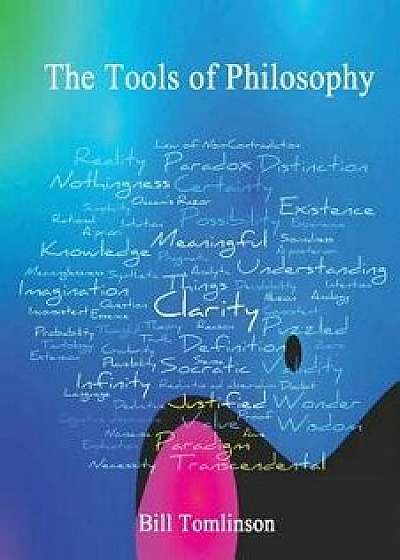 The Tools of Philosophy, Paperback/Bill Tomlinson