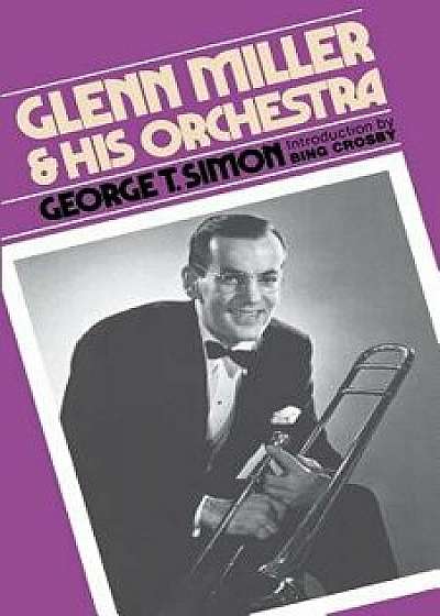 Glenn Miller & His Orchestra, Paperback/George T. Simon