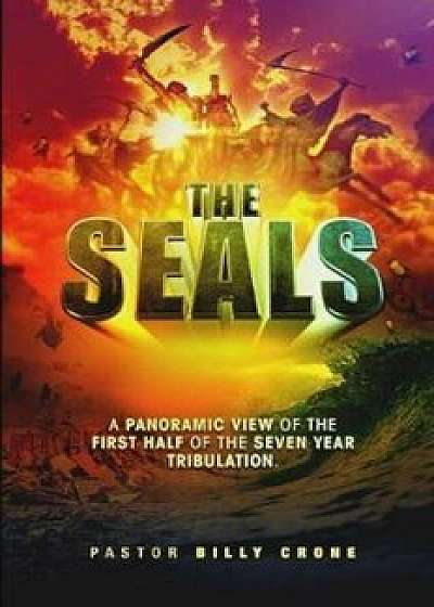 The Seals: A Panoramic View of the First Half of the Seven Year Tribulation, Paperback/Billy Crone