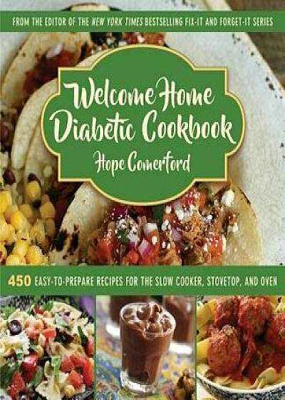 Welcome Home Diabetic Cookbook: 450 Easy-To-Prepare Recipes for the Slow Cooker, Stovetop, and Oven, Hardcover/Hope Comerford