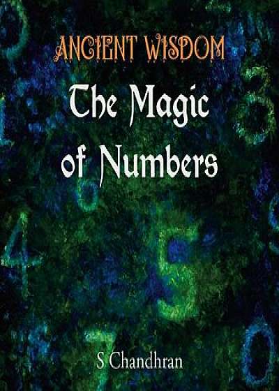 Ancient Wisdom - the Magic of Numbers, Paperback/S. Chandhran