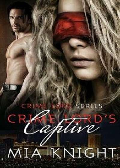 Crime Lord's Captive, Paperback/Mia Knight