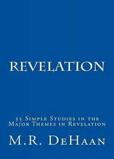 Revelation: 35 Simple Studies in the Major Themes in Revelation, Paperback/M. R. DeHaan