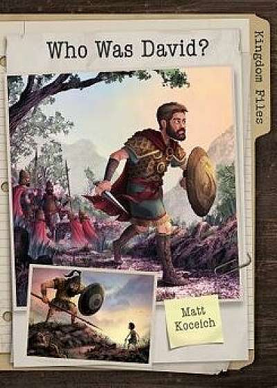 Kingdom Files: Who Was David?, Paperback/Matt Koceich