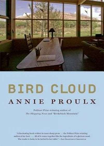 Bird Cloud: A Memoir of Place, Paperback/Annie Proulx