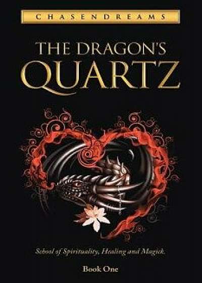 The Dragon's Quartz: School of Spirituality, Healing and Magick. Book One, Paperback/Chasendreams