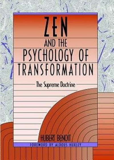 Zen and the Psychology of Transformation: The Supreme Doctrine, Paperback/Hubert Benoit