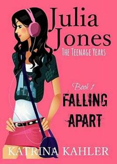 Julia Jones - The Teenage Years: Book 1- Falling Apart - A Book for Teenage Girls, Paperback/Katrina Kahler