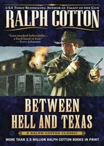 Between Hell and Texas/Ralph Cotton