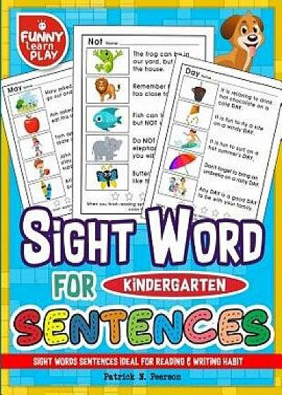 Sight Words Sentences Ideal for Reading & Writing Habit: Kindergarten Sight Words for Progressing the Language Command & Overall Knowledge, Paperback/Patrick N. Peerson