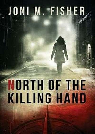 North of the Killing Hand, Paperback/Joni M. Fisher