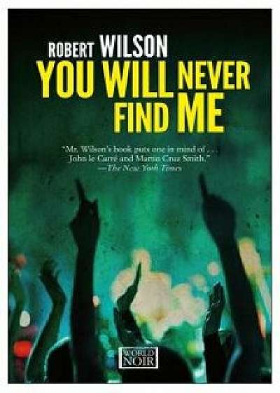 You Will Never Find Me, Paperback/Robert Wilson