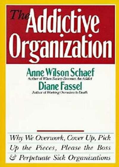 The Addictive Organization, Paperback/Anne Wilson Schaef