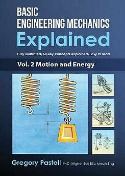 Basic Engineering Mechanics Explained, Volume 2: Motion and Energy, Paperback/Gregory Pastoll