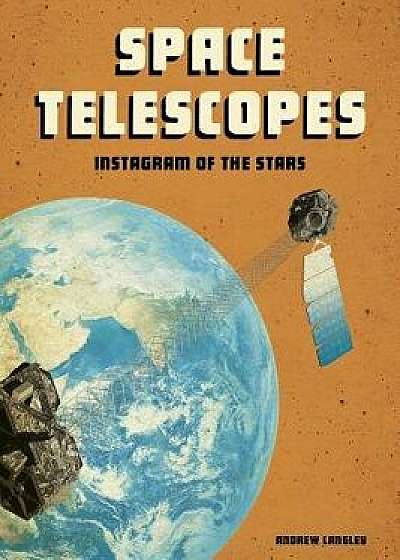 Space Telescopes: Instagram of the Stars/Andrew Langley