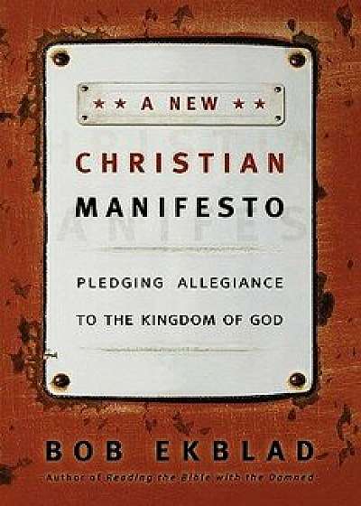 A New Christian Manifesto: Pledging Allegiance to the Kingdom of God, Paperback/Bob Ekblad