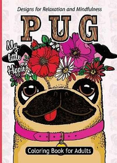 Pug Coloring Book for Adults: Much Loved Dogs and Puppies Coloring Book for Grown Ups (Creative and Unique Coloring Books for Adults), Paperback/Puppies Coloring Book