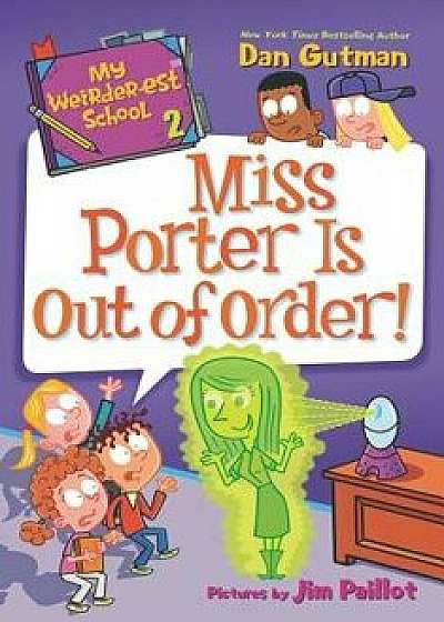 My Weirder-est School: Miss Porter Is Out of Order!/Dan Gutman