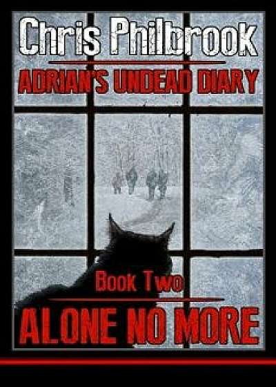 Alone No More: Adrian's Undead Diary Book Two, Paperback/Chris Philbrook