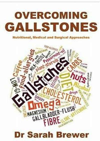 Overcoming Gallstones: Nutritional, Medical and Surgical Approaches, Paperback/Dr Sarah Brewer
