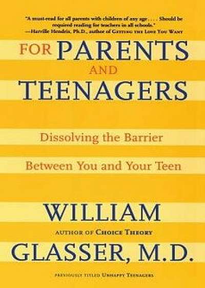 For Parents and Teenagers: Dissolving the Barrier Between You and Your Teen, Paperback/William Glasser