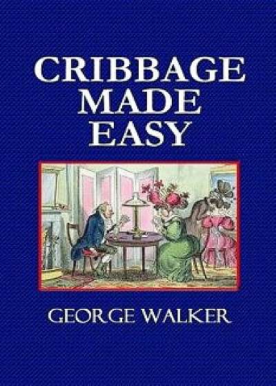Cribbage Made Easy - The Cribbage Player's Textbook, Paperback/George Walker