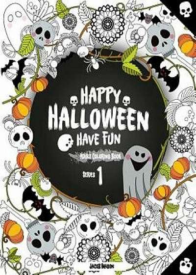 Happy Halloween Have Fun Adult Coloring Book Series 1: Halloween Coloring Book for Stress Relieve and Relaxation, Halloween Fantasy Creatures, Colorin, Paperback/Jacob Mason