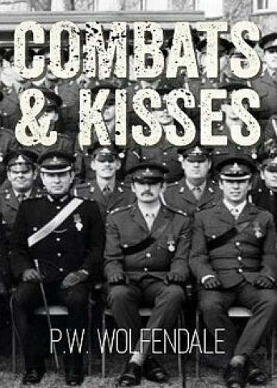 Combats & Kisses, Paperback/P. W. Wolfendale