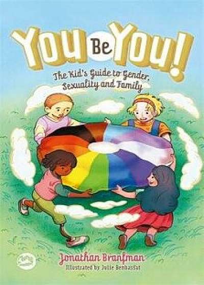 You Be You!: The Kid's Guide to Gender, Sexuality, and Family, Hardcover/Jonathan Branfman