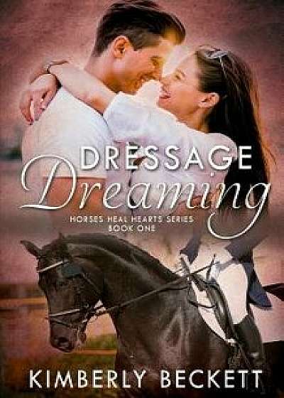 Dressage Dreaming, Paperback/Kimberly Beckett