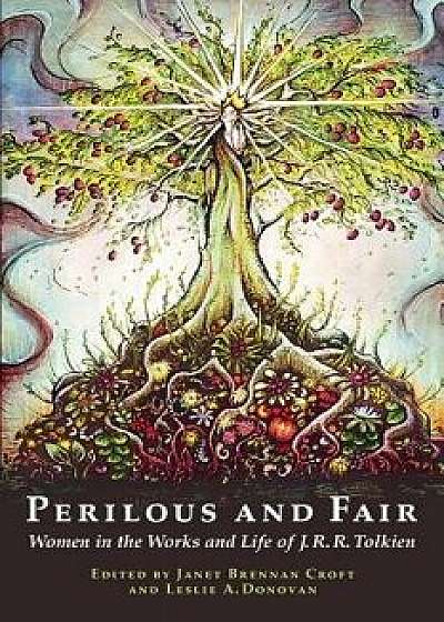 Perilous and Fair: Women in the Works and Life of J. R. R. Tolkien, Paperback/Janet Brennan Croft