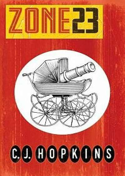 Zone 23, Paperback/C. J. Hopkins