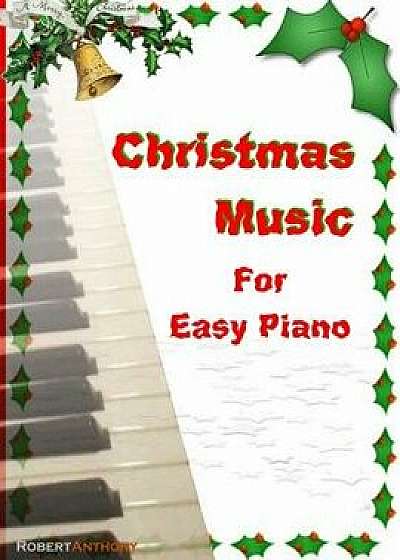 Christmas Music for Easy Piano, Paperback/Robert Anthony