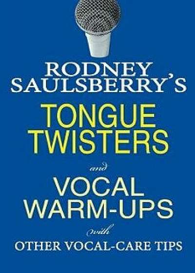 Rodney Saulsberry's Tongue Twisters and Vocal Warm-Ups: With Other Vocal-Care Tips, Paperback/Rodney Saulsberry