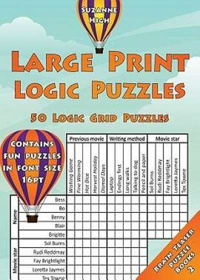 Large Print Logic Puzzles: 50 Logic Grid Puzzles: Contains Fun Puzzles in Font Size 16pt, Paperback/Suzanne High