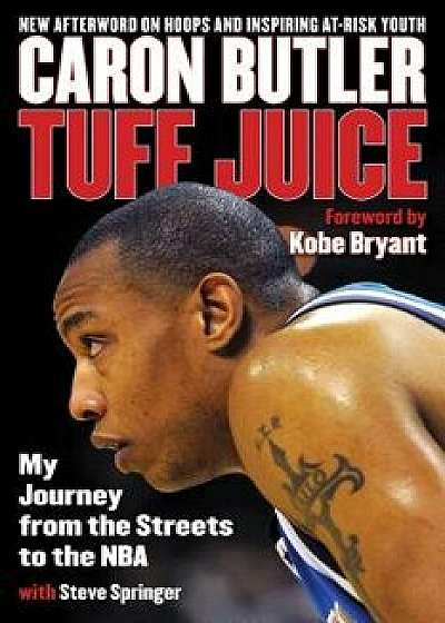 Tuff Juice: My Journey from the Streets to the NBA, Paperback/Caron Butler