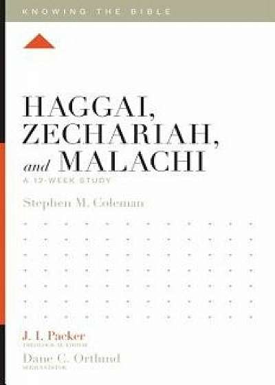 Haggai, Zechariah, and Malachi: A 12-Week Study, Paperback/Stephen M. Coleman