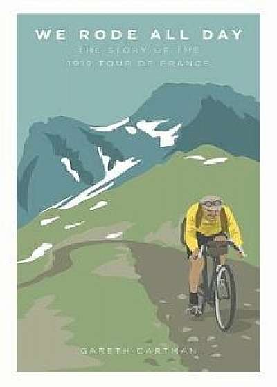 We Rode All Day: The Story of the 1919 Tour de France, Paperback/Cartman Gareth