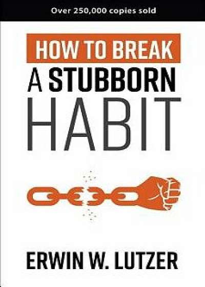 How to Break a Stubborn Habit, Paperback/Erwin W. Lutzer