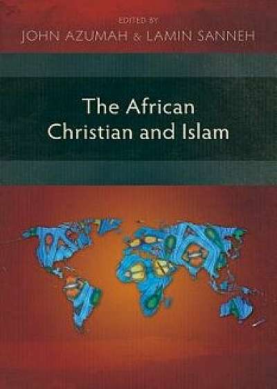 The African Christian and Islam, Paperback/John Azumah