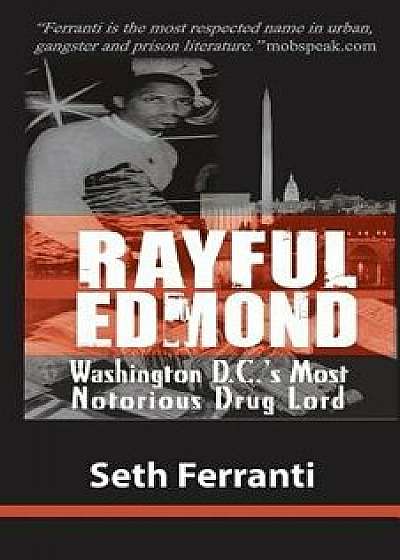 Rayful Edmond: Washington D.C.'s Most Notorious Drug Lord, Paperback/Seth Ferranti