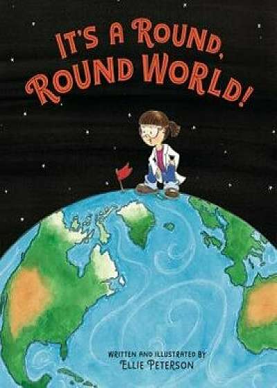 It's a Round, Round World!, Hardcover/Ellie Peterson