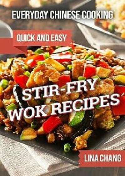 Everyday Chinese Cooking: Quick and Easy Stir-Fry Wok Recipes, Paperback/Lina Chang