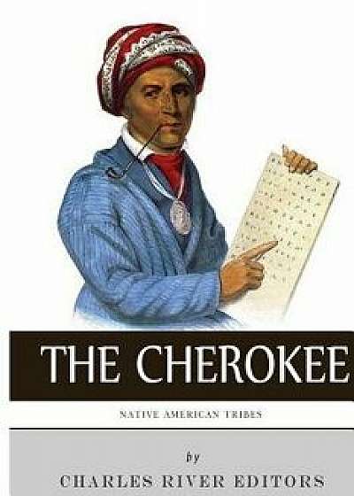 Native American Tribes: The History and Culture of the Cherokee, Paperback/Charles River Editors