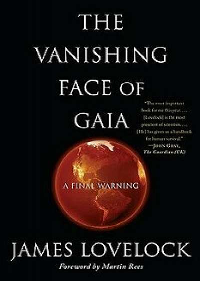 The Vanishing Face of Gaia: A Final Warning, Paperback/James Lovelock
