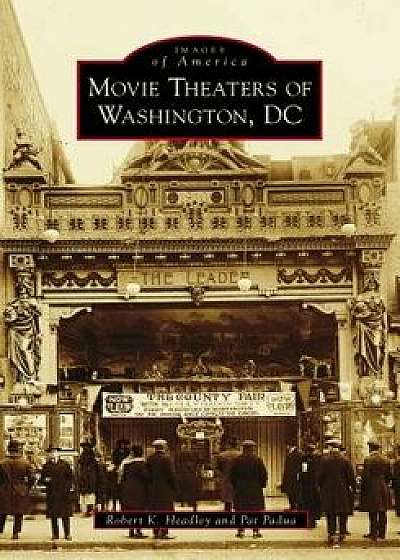 Movie Theaters of Washington, DC, Paperback/Robert K. Headley