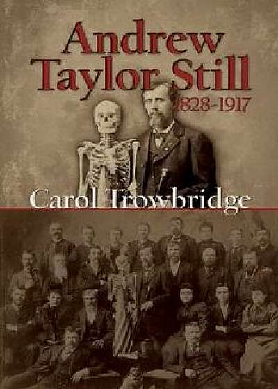 Andrew Taylor Still, 1828-1917, Paperback/Carol Trowbridge